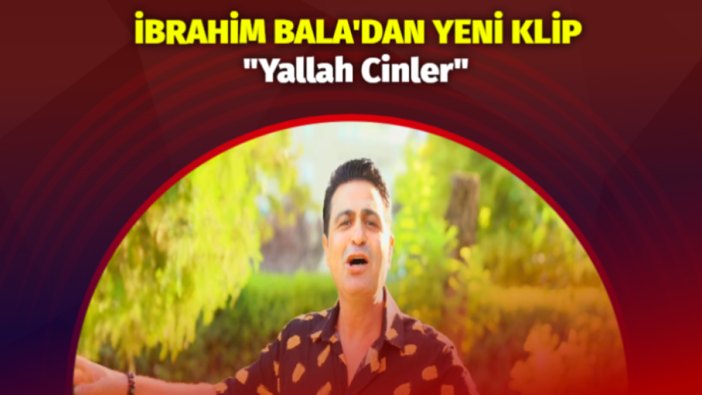 İbrahim BALA'nın yeni klibi yayınlandı