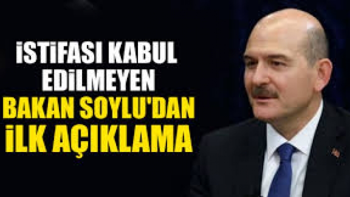 İstifası kabul edilmeyen İçişleri Bakanı Süleyman Soylu'dan ilk açıklama