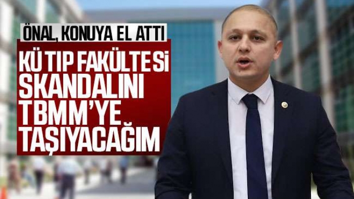 ÖNAL, KÜ TIP FAKÜLTESİ SKANDALINI TBMM’YE TAŞIYOR